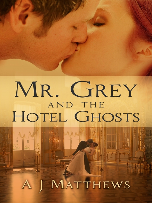 Title details for Mr. Grey and the Hotel Ghosts by A.J. Matthews - Available